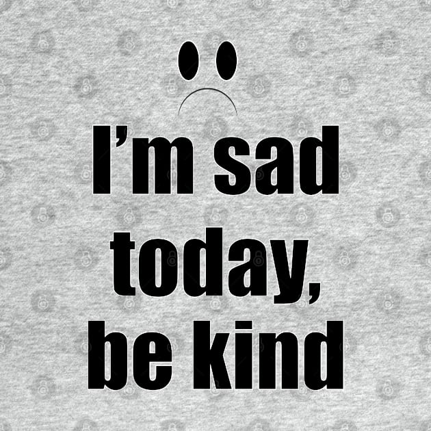 I'm sad today, be kind by EvilDD